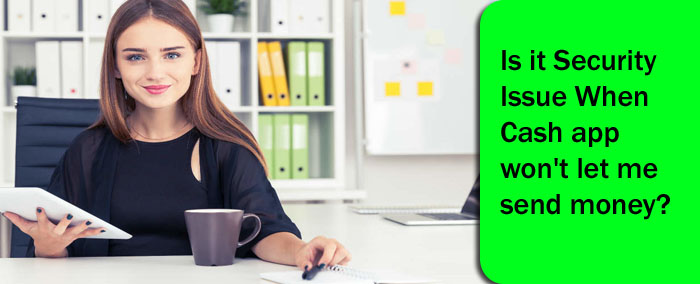 Cash app won't let me send money how to know the reason fix the issue