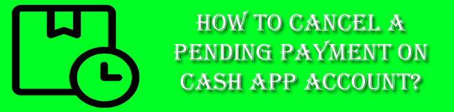 What Is The Procedure To Cancel A Pending Payment On Cash App?